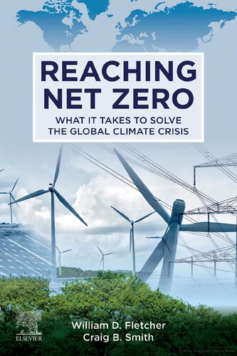 Reaching Net Zero What It Takes To Solve The Global Climate Crisis 1st Edition William D Fletcher