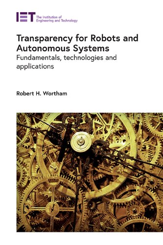 Transparency For Robots And Autonomous Systems Fundamentals Technologies And Applications Control Robotics And Sensors Robert H Wortham