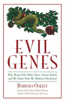 Evil Genes Why Rome Fell Hitler Rose Enron Failed And My Sister Stole My Mothers Boyfriend Barbara A Oakley