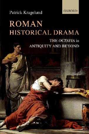 Roman Historical Drama The Octavia In Antiquity And Beyond 1st Edition Patrick Kragelund