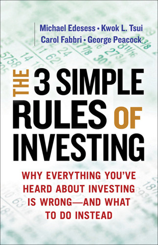 The 3 Simple Rules Of Investing Why Everything Youve Heard About Investing Is Wrong And What To Do Instead Michael Edesess