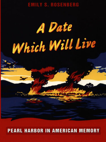 A Date Which Will Live Pearl Harbor In American Memory American Encountersglobal Interactions 1st Edition Emily S Rosenberg