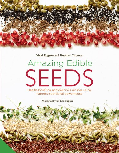 Amazing Edible Seeds Healthboosting And Delicious Recipes Using Natures Nutritional Powerhouse 1st Edition Vicki Edgson