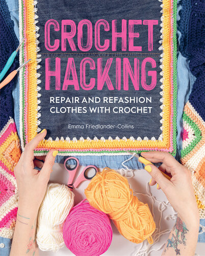 Crochet Hacking Repair And Refashion Clothes With Crochet Emma Friedlandercollins