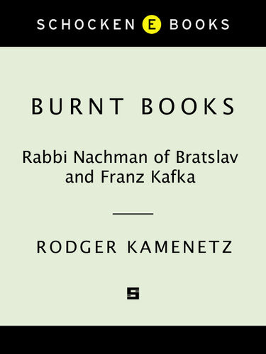 Burnt Books Rabbi Nachman Of Bratslav And Franz Kafka Jewish Encounters Rodger Kamenetz