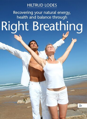 Right Breathing An Extensive Training Guide With Many Exercises Instructions And Explanations Hiltrud Lodes