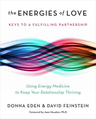 The Energies Of Love Using Energy Medicine To Keep Your Relationship Thriving Eden
