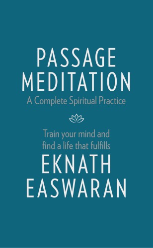 Passage Meditation A Complete Spiritual Practice Train Your Mind And Find A Life That Fulfills Easwaran
