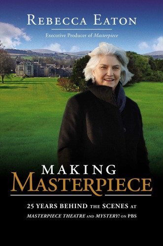 Making Masterpiece 25 Years Behind The Scenes At Masterpiece And Mystery On Pbs Eaton