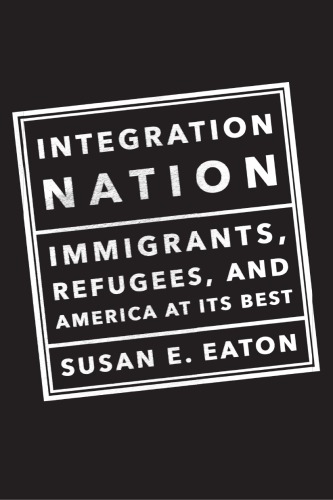 Integration Nation Immigrants Refugees And America At Its Best Eaton
