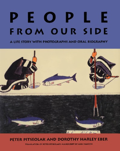 People From Our Side A Life Story With Photographs By Peter Pisteolak And Oral Biography Eber