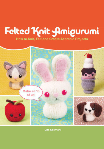 Felted Knit Amigurumi Lisa Eberhart