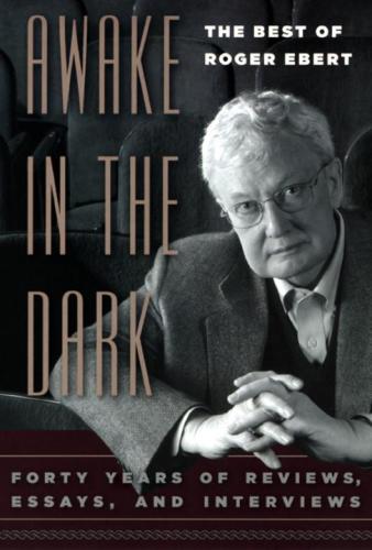 Awake In The Dark The Best Of Roger Ebert University Of Chicago Press 2006 Roger Ebert Ebert