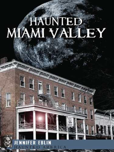 Haunted Miami Valley Haunted America Jennifer Eblin