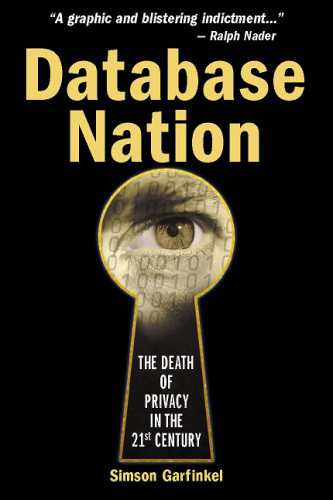 Database Nation The Death Of Privacy In The 21st Century Simson Garfinkel