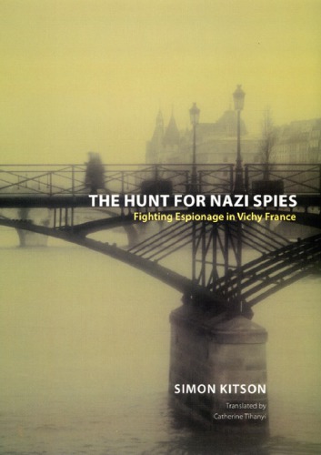 The Hunt For Nazi Spies Fighting Espionage In Vichy France Onlineausg Ebrary