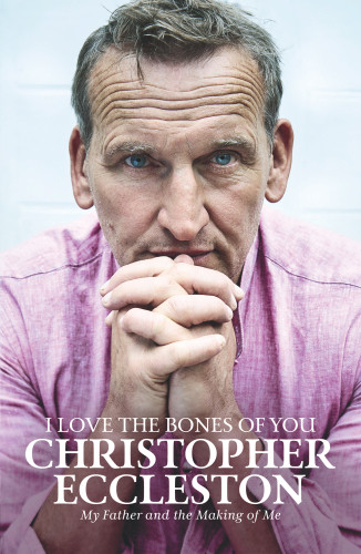 I Love The Bones Of You My Father And The Making Of Me Illustrated Eccleston