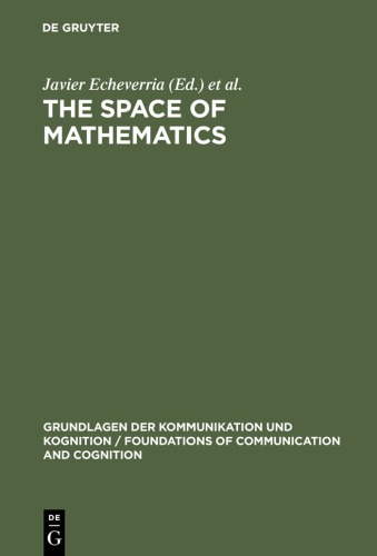 The Space Of Mathematics Philosophical Epistemological And Historical Explorations Echeverria