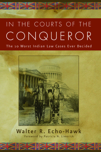 In The Courts Of The Conqueror The 10 Worst Indian Law Cases Ever Decided Echohawk