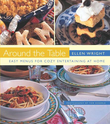 Around The Table Easy Menus For Cozy Entertaining At Home Ellen Wright