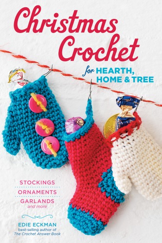 Christmas Crochet For Hearth Home Tree Stockings Ornaments Garlands And More Eckman