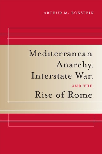 Mediterranean Anarchy Interstate War And The Rise Of Rome Eckstein