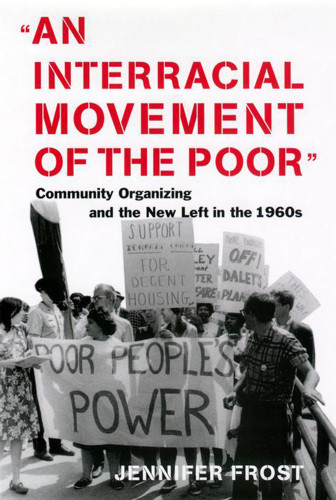 An Interracial Movement Of The Poor Community Organizing And The New Left In The 1960s Economic Research And Action Projectfrost