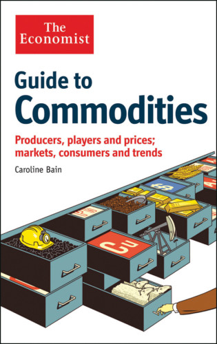 Guide To Commodities Producers Players And Prices Markets Consumers And Trends Economist Newspaper Limitedbain