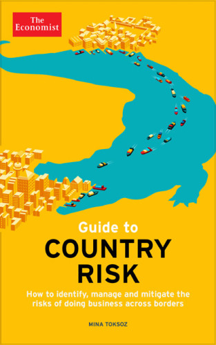 The Economist Guide To Country Risk How To Identify Manage And Mitigate The Risks Of Doing Business Across Borders First Edition Economist Newspaper Limitedtoksz