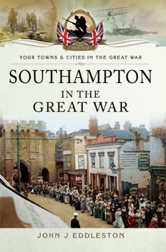 Southampton In The Great War Eddleston John J