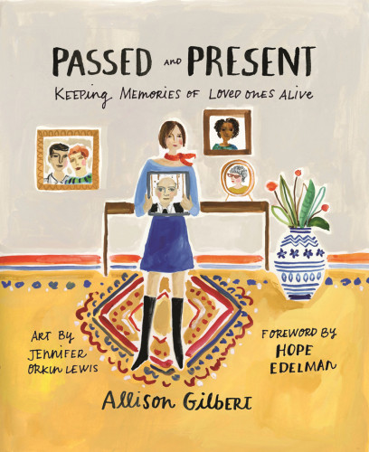 Passed And Present Keeping Memories Of Loved Ones Alive Allison Gilbert