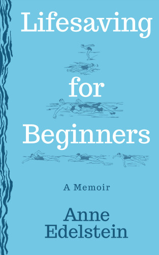 Lifesaving For Beginners A Memoir Edelstein Anne