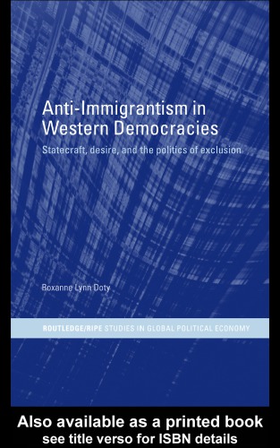 Antiimmigrantism In Western Democracies Statecraft Desire And The Politics Of Exclusion Doty