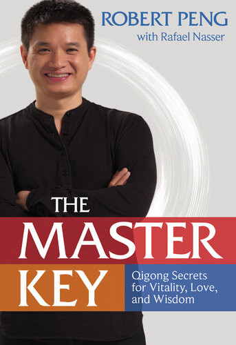 The Master Key Qigong Secrets For Vitality Love And Wisdom Robert Peng