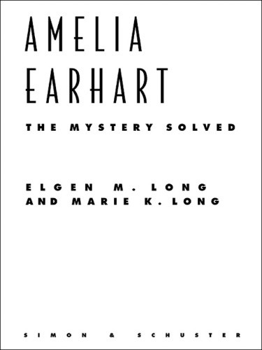 Amelia Earhart The Mystery Solved Simon Schuster Trade Paperback Ed Earhart