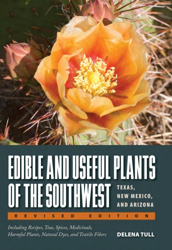Edible And Useful Plants Of The Southwest Texas New Mexico And Arizona Including Recipes Teas And Spices Natural Dyes Medicinal Uses Poisonous Plants Fibers Basketry And Industrial Uses Rev Ed Michael Earney