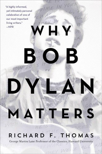 Why Bob Dylan Matters Revised Edition Richard F Thomas