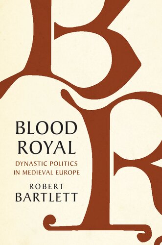 Blood Royal Dynastic Politics In Medieval Europe Robert Bartlett
