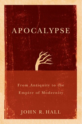 Apocalypse From Antiquity To The Empire Of Modernity 1st Edition John R Hall