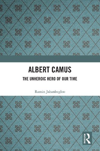 Albert Camus The Unheroic Hero Of Our Time 1st Edition Ramin Jahanbegloo