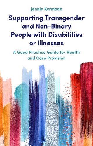 Supporting Transgender And Nonbinary People With Disabilities Or Illnesses A Good Practice Guide For Health And Care Provision Jennie Kermode