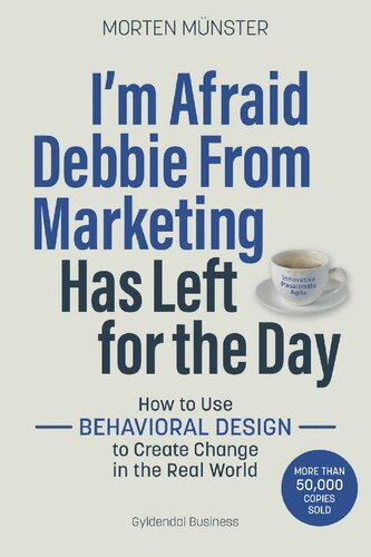 Im Afraid Debbie From Marketing Has Left For The Day How To Use Behavioural Design To Create Change In The Real World Morten Mnster