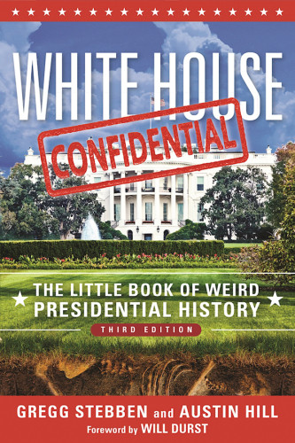 White House Confidential The Little Book Of Weird Presidential History 3rd Ed Durst