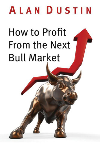 How To Profit From The Next Bull Market Dustin Alan
