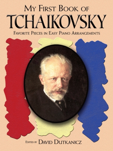 My First Book Of Tchaikovsky Favorite Pieces In Easy Piano Arrangements Dutkanicz