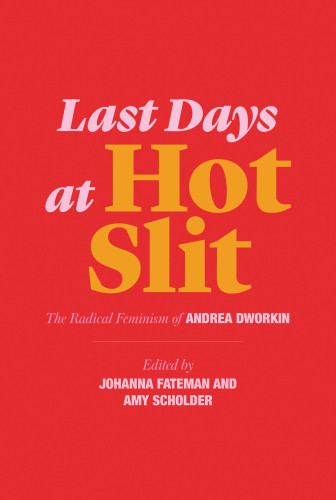 Last Days At Hot Slit The Radical Feminism Of Andrea Dworkin Dworkin