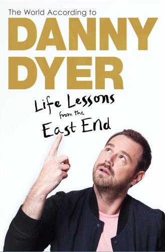 The World According To Danny Dyer Life Lessons From The East End Dyer