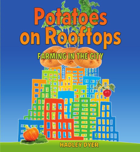 Potatoes On Rooftops Farming In The City Hadley Dyer
