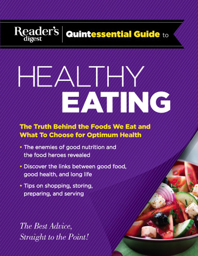 Readers Digest Quintessential Guide To Healthy Eating The Truth Behind The Foods We Eat And What To Choose For Optimum Health Editors At Readers Digest