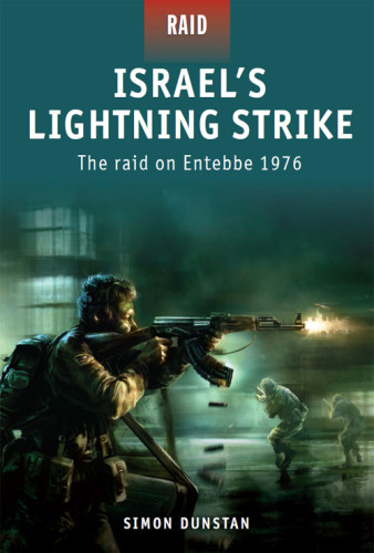 Israels Lightning Strike The Raid On Entebbe 1976 Simon Dunstan